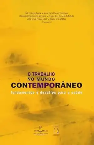 O trabalho no mundo contemporâneo: fundamentos e desafios para a saúde – Ialê Falleiros Braga