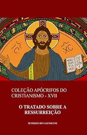 O Tratado sobre a Ressurreição (Coleção Apócrifos do Cristianismo Livro 17) – Peterson do Nascimento