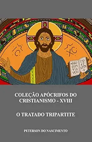 O Tratado Tripartite (Coleção Apócrifos do Cristianismo Livro 18) – Peterson do Nascimento