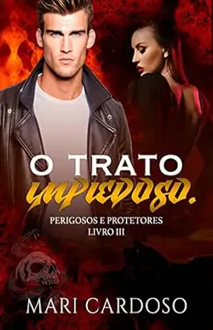 O Trato Impiedoso. (Perigosos e Protetores Livro 3) – Mari  Cardoso