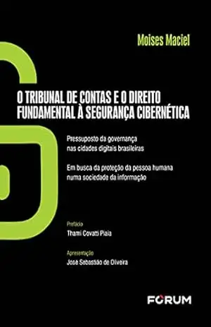O Tribunal de Contas e o Direito Fundamental à Segurança Cibernética – Moises Maciel