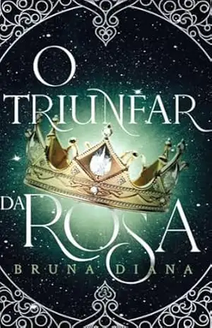 O Triunfar da Rosa (O Alvorecer da Rosa Livro 3) – Bruna  Diana