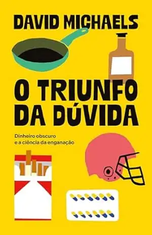 O triunfo da dúvida: dinheiro obscuro e a ciência da enganação – David Michaels