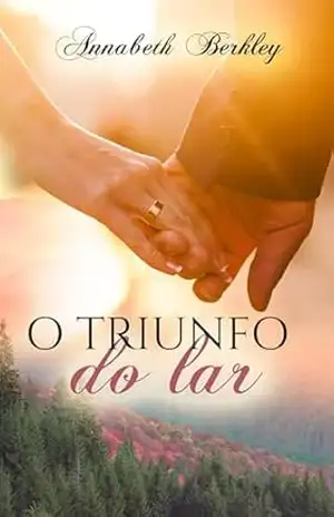 O triunfo do lar: (Romance contemporâneo) (Edentown–Portugués Livro 2) – Annabeth Berkley