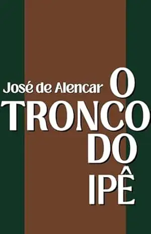O Tronco do Ipê (Com notas) – Gigantes da Literatura Nacional – José de Alencar