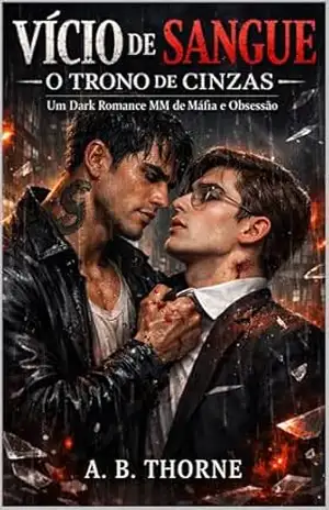 O Trono de Cinzas: Um Dark Romance MM (Máfia, Stalker, Corrupção e Obsessão) – A. B. Thorne Thorne