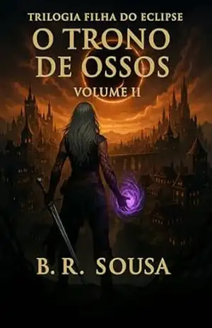 O trono Dos Ossos (A Saga do Eclipse Livro 2) – B. R. Sousa