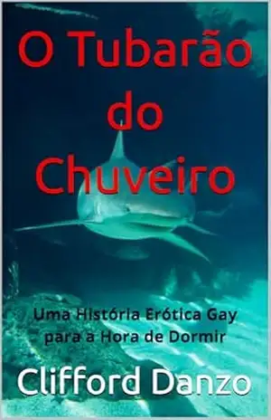 O Tubarão do Chuveiro: Uma História Erótica Gay para a Hora de Dormir – Clifford  Danzo