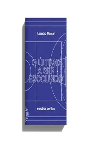 O último a ser escolhido – Leandro  Marçal