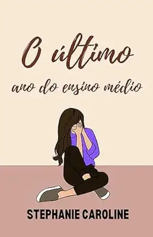 O último ano do ensino médio: O conto – Stephanie  Caroline