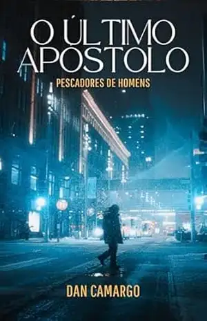 O Último Apóstolo: Pescadores de Homens – Dan Camargo