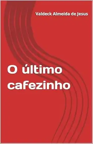 O último cafezinho – Valdeck Almeida de Jesus