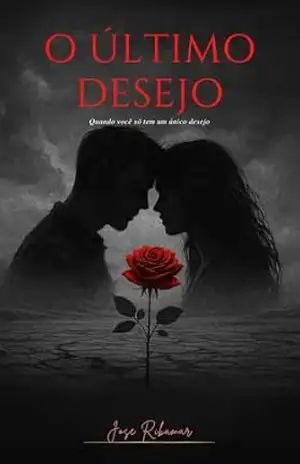 O ultimo desejo: Quando você só tem um único desejo – José Ribamar