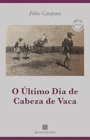 O último dia de Cabeza de Vaca (Abelha: Mel e Ferrão) – Fábio Campana