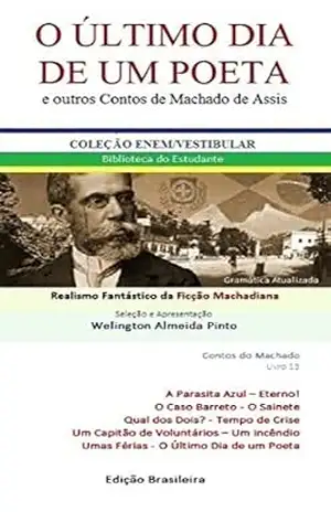 O ÚLTIMO DIA DE UM POETA E OUTROS CONTOS DE MACHADO DE ASSIS: Realismo Fantástico da Ficção Machadiana (Contos do Machado Livro 13) – Joaquim Maria Machado de Assis