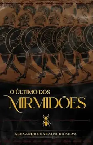 O Último dos Mirmidões – Alexandre Saraiva da Silva