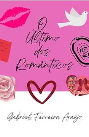 O Último dos Românticos: Seleção de Contos e Crônicas – Gabriel  Ferreira Araújo