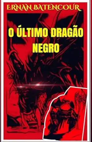 O Último Dragão Negro - Ernan Batencour