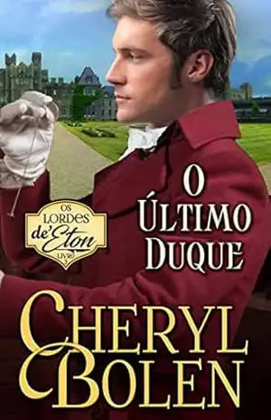 O Último Duque: Lords of Eton, Livro 3 – Cheryl Bolen