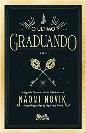 O último graduando: o segundo ensinamento da Scholomance (The Scholomance) - Naomi Novik