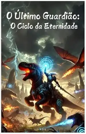 O Último Guardião: O Ciclo da Eternidade – Arley Gonçalves Vieira