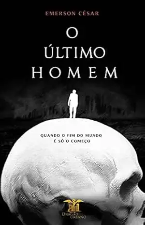 O Último Homem: Quando o fim do mundo é só o começo. – Emerson  César