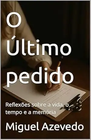O Último pedido: Reflexões sobre a vida, o tempo e a memória – Miguel  Azevedo