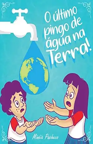 O ÚLTIMO PINGO DE ÁGUA DA TERRA - MINÉIA PACHECO