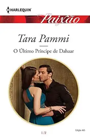 O Último Príncipe de Dahaar (Harlequin Jessica Especial Livro 465) – Tara Pammi