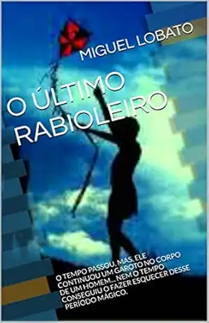 O ÚLTIMO RABIOLEIRO: O TEMPO PASSOU, MAS, ELE CONTINUOU UM GAROTO NO CORPO DE UM HOMEM… NEM O TEMPO CONSEGUIU O FAZER ESQUECER DESSE PERÍODO MÁGICO. – MIGUEL LOBATO