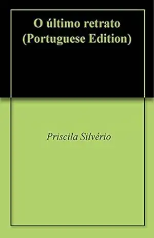 O último retrato - Priscila Silvério