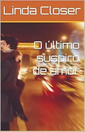 O último suspiro de amor – Linda Closer