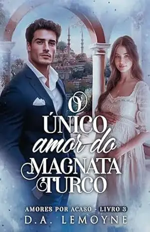 O Único Amor do Magnata Turco – D. A.  Lemoyne