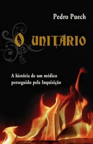 O Unitário: A história de um médico perseguido pela Inquisição – Pedro Puech