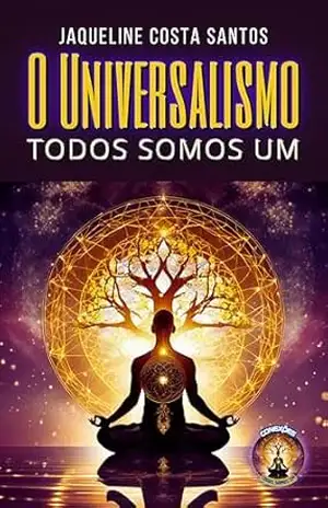 O Universalismo: Todos Somos Um – Jaqueline Costa Santos