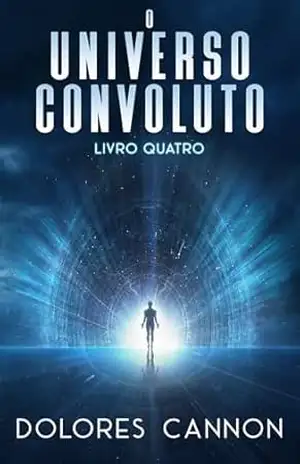 O Universo Convoluto Livro Quatro – Dolores Cannon