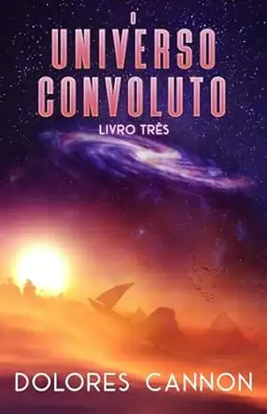 O Universo convoluto Livro Três - Dolores Cannon