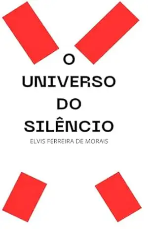 O Universo do Silêncio – Elvis Ferreira de Morais