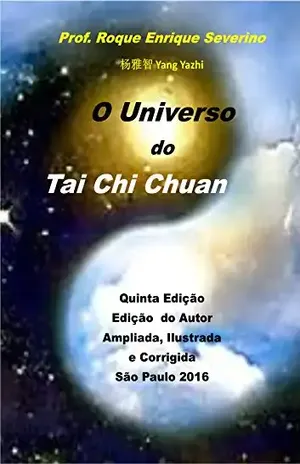 O Universo do Tai Chi Chuan – Roque Enrique Severino