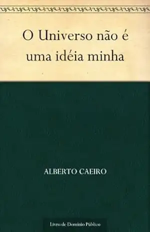 O Universo não é uma idéia minha - Alberto Caeiro
