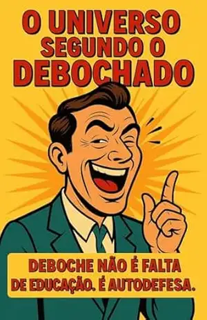 O Universo Segundo o Deboche.: Deboche não é falta de educação. É forma de autodefesa. – D. Bochado  Neto