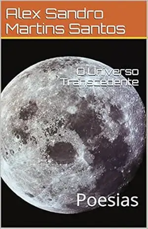 O Universo Transcedente: Poesias – Alex Sandro Martins Santos