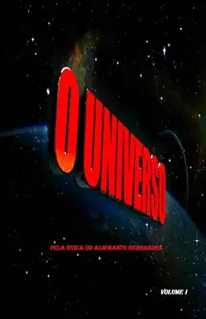 O UNIVERSO – VOLUME 1: Pela Ótica do Almirante Bernardes – Espírito Santo