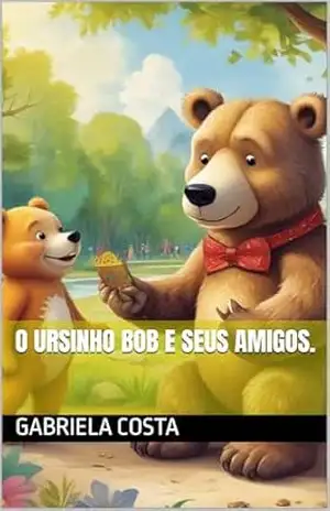 O ursinho Bob e seus amigos. – Gabriela  Costa