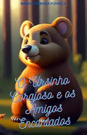 O Ursinho Corajoso e os Amigos Encantados – Bruno Fonseca