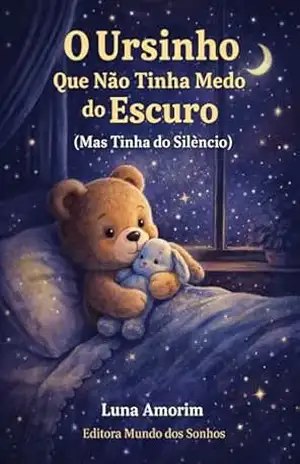 O Ursinho Que Não Tinha Medo do Escuro (Mas Tinha do Silêncio) – Luna  Carvalho