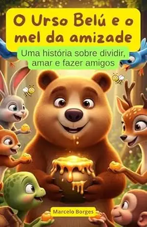 O Urso Belú e o mel da amizade: Uma história sobre dividir, amar e fazer amigos (MB Infantil Livro 20) – Marcelo  Borges
