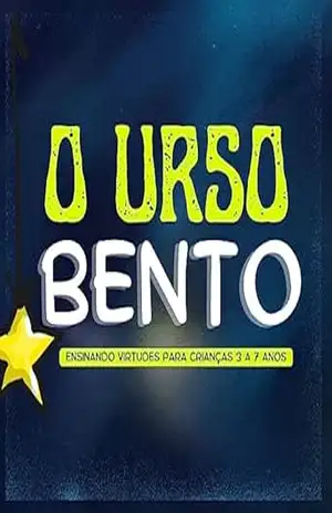 O URSO BENTO: Ensinando virtudes para crianças 3 a 7 anos – WALQUIRIA SANTOS