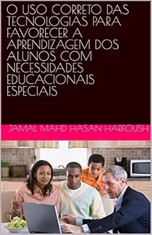 O USO CORRETO DAS TECNOLOGIAS PARA FAVORECER A APRENDIZAGEM DOS ALUNOS COM NECESSIDADES EDUCACIONAIS ESPECIAIS – JAMAL MAHD HASAN HARFOUSH