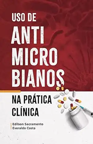 O uso de antimicrobianos na prática clínica - Everaldo Costa